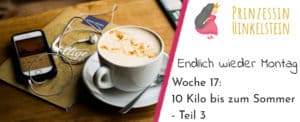 10 Kilo bis zum Sommer – Teil 3